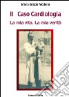 Il Caso Cardiologia: La mia vita. La mia verità.. E-book. Formato EPUB ebook