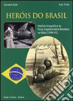 Heròis do Brasil: História fotográfica da Força Expedicionária Brasileira na Itália (1944-45). E-book. Formato EPUB ebook