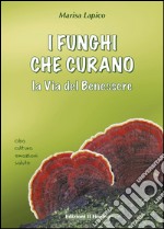 I funghi che curano: La Via del Benessere. E-book. Formato EPUB ebook