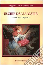 Uscire dalla Mafia: Storia di uno “sgarrista”. E-book. Formato PDF ebook