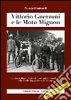 Vittorio Guerzoni e le Moto Mignon: La storia dimenticata del costruttore modenese che diede vita anche alle Taurus. E-book. Formato EPUB ebook di Nunzia Manicardi
