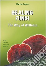 HEALING FUNGI - The Way of Wellness. E-book. Formato EPUB ebook