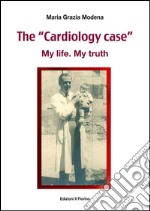 The “Cardiology case” - My life. My truth. E-book. Formato EPUB ebook