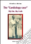 The “Cardiology case” - My life. My truth. E-book. Formato EPUB ebook