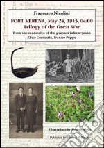 FORT VERENA, May 24, 1915, 04:00 Trilogy of the Great War: from the memories of the peasant-infantryman Elmo Cermaria, Nonno Peppe. E-book. Formato PDF ebook