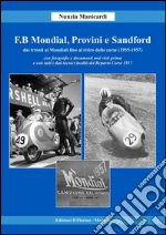 F.B Mondial, Provini e Sandford: Dai trionfi ai Mondiali fino al ritiro dalle corse (1955-1957) con fotografie e documenti mai visti prima e con tutti i dati tecnici inediti del Reparto Corse 1957.. E-book. Formato PDF