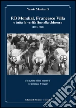 F.B MONDIAL, FRANCESCO VILLA e tutta la verità fino alla chiusura 1957-1980 . E-book. Formato PDF