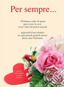 Per sempre...: poesie a tema libero e poesie d’amore. E-book. Formato EPUB ebook di Roberto Mozzarelli