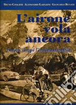 L'Airone vola ancora: Fausto Coppi l'indimenticabile. E-book. Formato PDF ebook