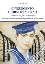 Cinquecento giorni d&apos;infernoRicordi di un marinaio sommergibilista internato in un lagher nazista. E-book. Formato EPUB ebook