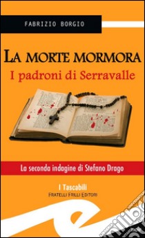 La morte mormoraI padroni di Serravalle. E-book. Formato EPUB ebook di Borgio Fabrizio