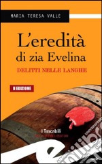 L&apos;eredita&apos; di zia EvelinaDelitti nelle langhe. E-book. Formato EPUB ebook