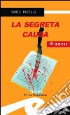 La segreta causa. E-book. Formato EPUB ebook di Masella Maria