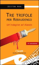 Tre trifole per RebaudengoUn&apos;indagine ad Alassio. E-book. Formato EPUB ebook