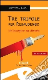 Tre trifole per Rebaudengo. Un'indagine ad Alassio. E-book. Formato EPUB ebook di Cristina Rava