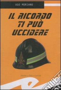 Il ricordo ti può uccidere. E-book. Formato Mobipocket ebook di Moriano Ugo