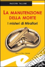 La manutenzione della morteI misteri di Mirafiori. E-book. Formato EPUB ebook