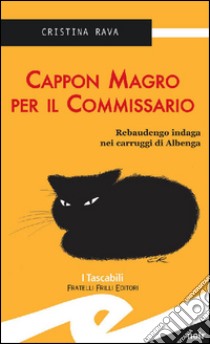 Cappon Magro per il CommissarioRebaudengo indaga nei carruggi di Albenga. E-book. Formato EPUB ebook di Rava Cristina