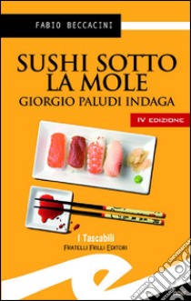 Sushi sotto la MoleGiorgio Paludi indaga. E-book. Formato Mobipocket ebook di Beccacini Fabio