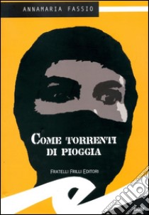 Come torrenti di pioggia. E-book. Formato Mobipocket ebook di Fassio Annamaria