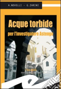 Acque torbide per l'investigatore Astengo. E-book. Formato Mobipocket ebook di Novelli Andrea e Zarini Giampaolo