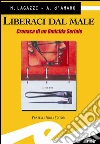 Liberaci dal male. Cronaca di un omicida seriale. E-book. Formato EPUB ebook di Lagazzi Marco e D'Amaro Armando