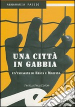 Una città in gabbiaUn&apos;indagine di Erica e Maffina. E-book. Formato EPUB ebook