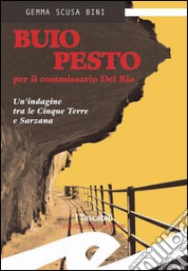 Buio pesto per il commissario del RioUn'indagine tra le Cinque Terre e Sarzana. E-book. Formato Mobipocket ebook di Scusa Bini Gemma