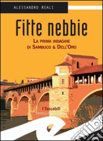 Fitte NebbieLa prima indagine di Sambuco & Dell'Oro. E-book. Formato EPUB ebook di Alessandro Reali