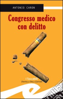 Congresso medico con delitto. E-book. Formato Mobipocket ebook di Caron Antonio