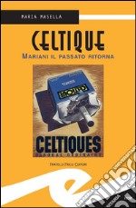 CeltiqueMariani il passato ritorna. E-book. Formato EPUB ebook