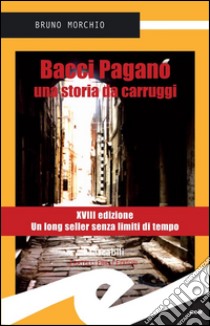 Bacci Pagano. Una storia da carruggi. E-book. Formato EPUB ebook di Bruno Morchio