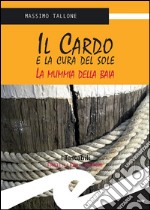 Il Cardo e la cura del soleLa mummia della baia. E-book. Formato EPUB ebook