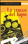 Le tracce del lupo. E-book. Formato EPUB ebook di Maria Teresa Valle