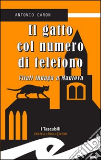 Il gatto col numero di telefonoVitali indaga a Mantova. E-book. Formato EPUB ebook di Antonio Caron