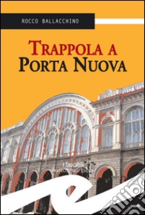 Trappola a Porta Nuova. E-book. Formato EPUB ebook di Rocco Ballacchino