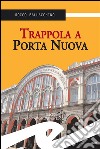 Trappola a Porta Nuova. E-book. Formato Mobipocket ebook