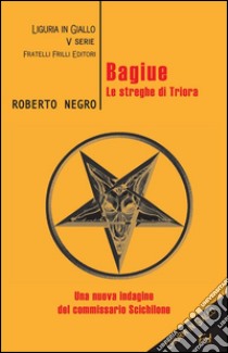 Bagiue. Le streghe di TrioraUna nuova indagine del commissario Scichilone. E-book. Formato Mobipocket ebook di Roberto Negro