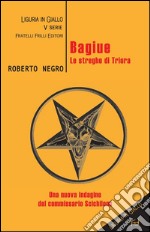 Bagiue. Le streghe di TrioraUna nuova indagine del commissario Scichilone. E-book. Formato EPUB ebook