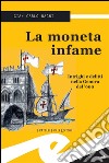 La moneta infameIntrighi e delitti nella Genova del '600. E-book. Formato EPUB ebook di Gian Carlo Ragni