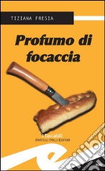 Profumo di focaccia. E-book. Formato Mobipocket ebook