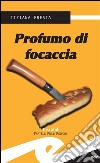 Profumo di focaccia. E-book. Formato Mobipocket ebook