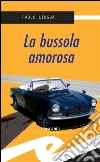 La bussola amorosa. E-book. Formato Mobipocket ebook di Paolo Lingua
