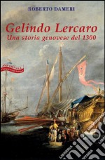 Gelindo Lercaro. Una storia geneovese del 1300. E-book. Formato EPUB ebook