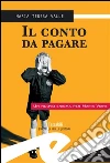 Il conto da pagare. E-book. Formato Mobipocket ebook di Maria Teresa Valle