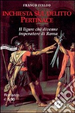 Inchiesta sul delitto Pertinace. Il ligure che divenne imperatore a Roma. E-book. Formato EPUB ebook