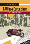 L'ultima esecuzioneVillarbasse 1945. E-book. Formato EPUB ebook di Roberto Gandus