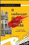 Il cadavere di piazza BanchiUn misterioso omicidio a Genova. E-book. Formato EPUB ebook di Gian Carlo Ragni