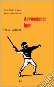 Arrivederci Igor. E-book. Formato Mobipocket ebook di Fabio Garzero