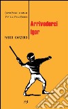 Arrivederci Igor. E-book. Formato EPUB ebook di Fabio Garzero